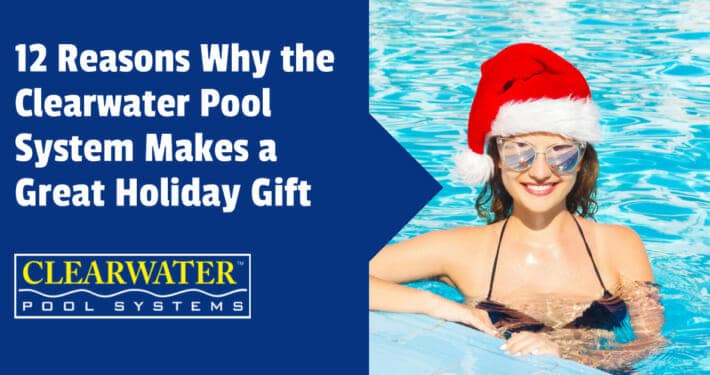 Clearwater Pool System Makes a Great Holiday Gift
