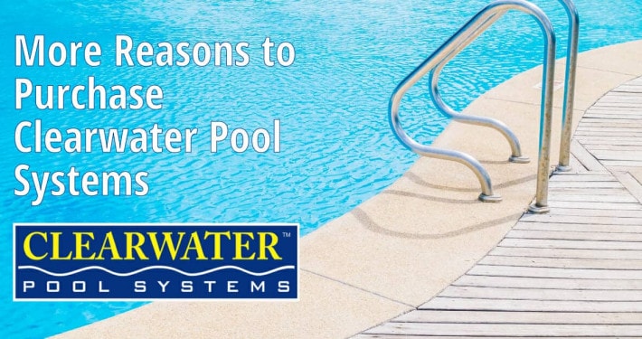 More Reasons to Purchase Clearwater Pool Systems